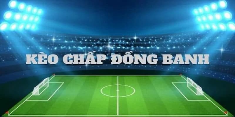 Kèo chấp đồng banh