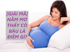 Nằm mơ thấy có bầu là điềm gì